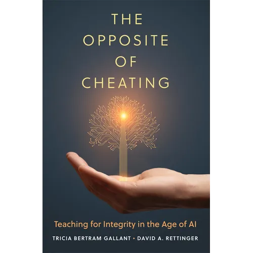 The Opposite of Cheating: Teaching for Integrity in the Age of AI