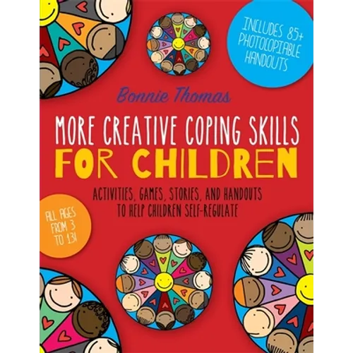 More Creative Coping Skills for Children: Activities, Games, Stories, and Handouts to Help Children Self-Regulate