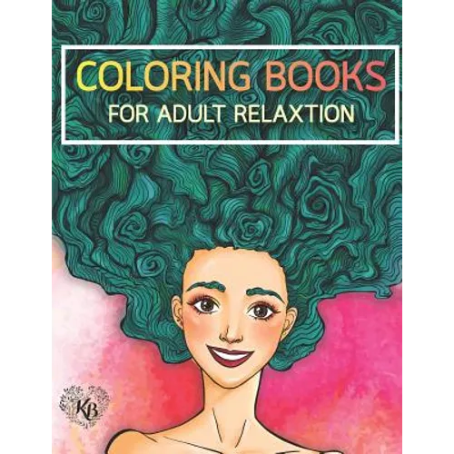 Beauty Hair Girls: An Adult Coloring Book with Beautiful Women, Floral Hair Designs, and Floral Patterns for Relaxation and Stress Relief