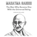 Mahatma Gandhi: The Man Who Became One With the Universal Being