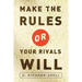 Make the Rules or Your Rivals Will
