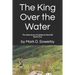The King Over the Water: The Adventures of Caledonia MacDuff Book One