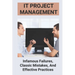 IT Project Management: Infamous Failures, Classic Mistakes, And Effective Practices: Top Reasons Why Software Projects Fail