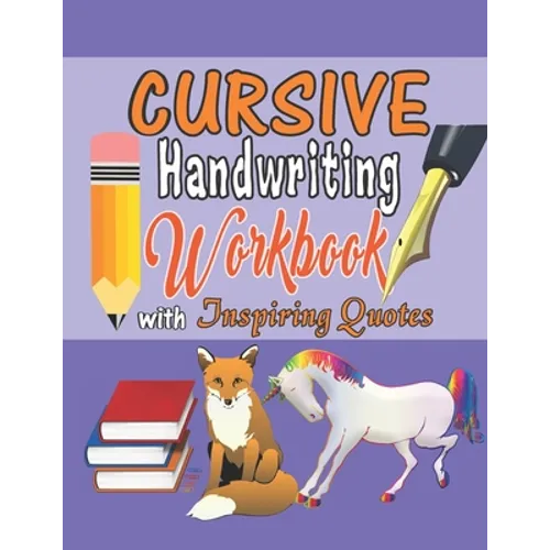 Cursive Handwriting Workbook with Inspiring Quotes: Practice Activity Book for Kids, Teens, and Adults That Motivates Them for Success.