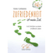 Zufriedenheit ist mein Ziel: In 8 Schritten zu einem erfüllteren Leben