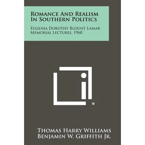 Romance and Realism in Southern Politics: Eugenia Dorothy Blount Lamar Memorial Lectures, 1960