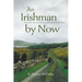 An Irishman by Now: An American Boy's Tale of Passion and Discovery in Rural Ireland