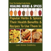 Healing Herbs and Spices: The Most Popular Herbs And Spices, Their Culinary and Medicinal Uses and Recipes to Use Them In