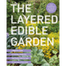 The Layered Edible Garden: A Beginner's Guide to Creating a Productive Food Garden Layer by Layer - From Ground Covers to Trees and Everything in Betw