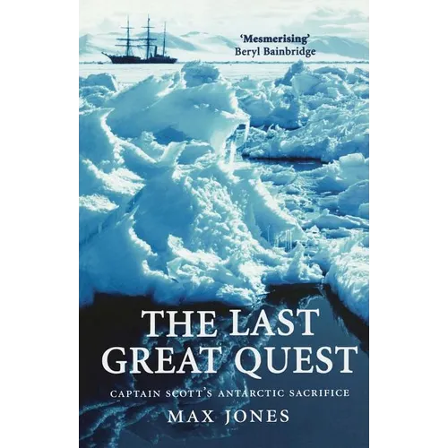 The Last Great Quest: Captain Scott's Antartctic Sacrifice