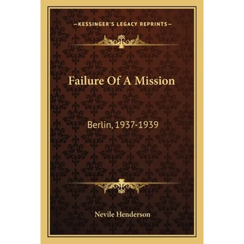 Failure Of A Mission: Berlin, 1937-1939