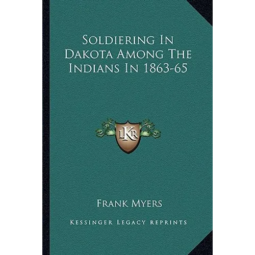 Soldiering In Dakota Among The Indians In 1863-65