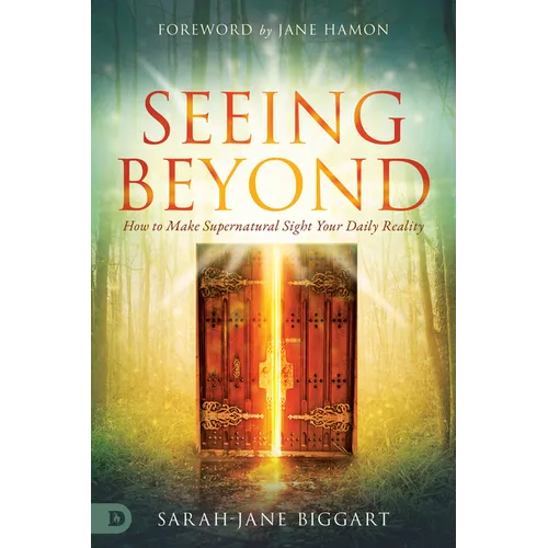 Seeing Beyond: How to Make Supernatural Sight Your Daily Reality