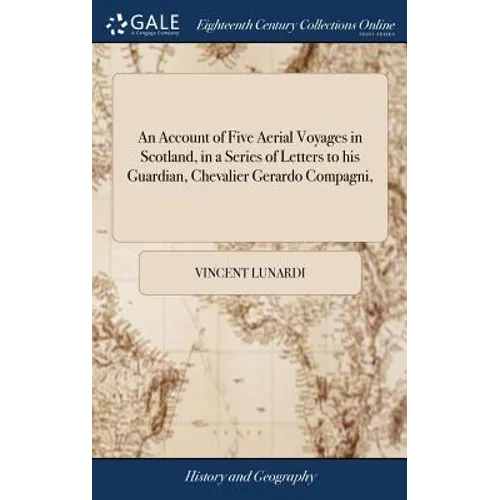 An Account of Five Aerial Voyages in Scotland, in a Series of Letters to his Guardian, Chevalier Gerardo Compagni,