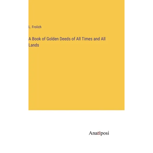 A Book of Golden Deeds of All Times and All Lands