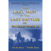 The Last Men in the Last Battles of World War Ii: From Pearl Harbor to Hiroshima Via Guadalcanal, Peleliu, Iwo Jima, and Okinawa