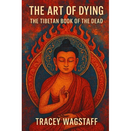 The Art of Dying: The Tibetan Book of the Dead