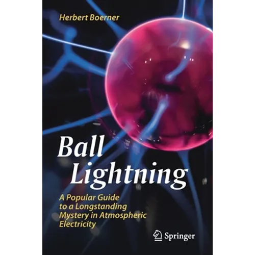 Ball Lightning: A Popular Guide to a Longstanding Mystery in Atmospheric Electricity
