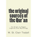 The Original Sources Of The Qur'an: Its Origin In Pagan Legends and Mythology
