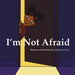 I'm Not Afraid