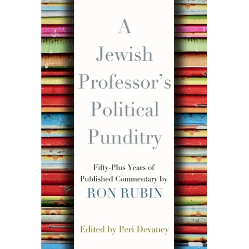 A Jewish Professor's Political Punditry: Fifty-Plus Years of Published Commentary