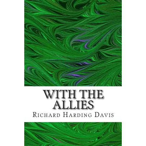 With The Allies: (Richard Harding Davis Classics Collection)