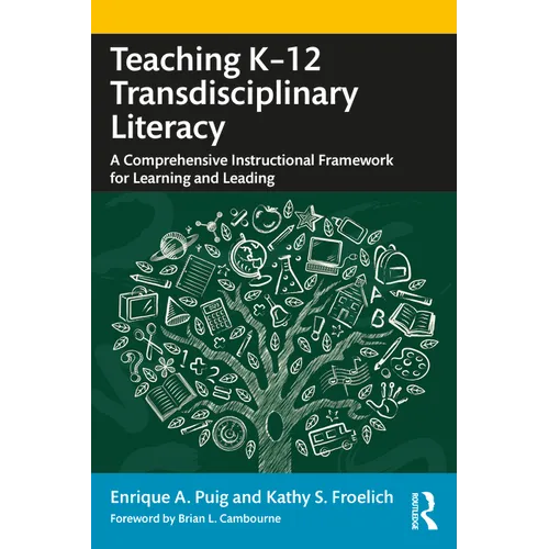 Teaching K-12 Transdisciplinary Literacy: A Comprehensive Instructional Framework for Learning and Leading