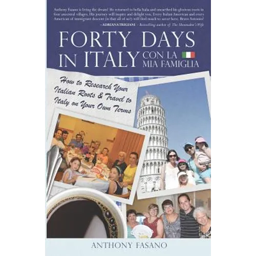 Forty Days in Italy Con La Mia Famiglia: How to Research Your Italian Roots & Travel to Italy on Your Own Terms