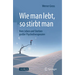 Wie Man Lebt, So Stirbt Man: Vom Leben Und Sterben Großer Psychotherapeuten