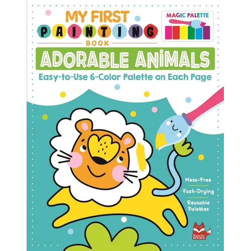 My First Painting Book: Adorable Animals: Easy-To-Use 6-Color Palette on Each Page