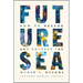 Future Sea: How to Rescue and Protect the World's Oceans