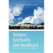 Religion, Spirituality & Healthcare