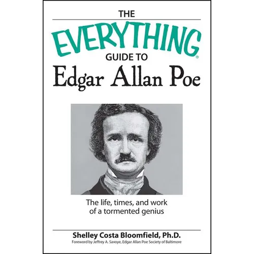 The Everything Guide to Edgar Allan Poe Book: The Life, Times, and Work of a Tormented Genius