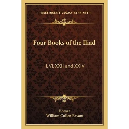 Four Books of the Iliad: I, VI, XXII and XXIV
