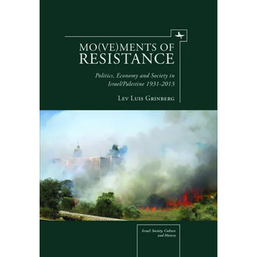 Mo(ve)Ments of Resistance: Politics, Economy and Society in Israel/Palestine, 1931-2013