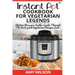 Instant Pot CookBook For Vegetarian Legends: Electric Pressure Cooker Guide through the best vegetarian recipes ever