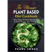 The Ultimate Plant Based Diet Cookbook: More Than 50 Delectable Recipes to Shed Weight, Heal Your Body, and Regain Confidence