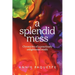 A Splendid Mess: Chronicles of a practically enlightened misfit