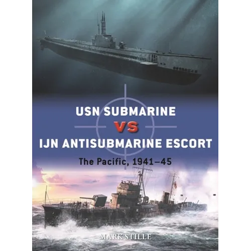 USN Submarine Vs Ijn Antisubmarine Escort: The Pacific, 1941-45
