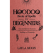 Hoodoo Book of Spells for Beginners: Easy and Effective Rootwork, Conjuring, and Protection Spells for Healing and Prosperity