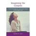 Imagining the Gospels: Cycle B Sermons for Lent & Easter Based on the Gospel Texts