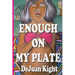 Enough on My Plate