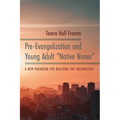 Pre-Evangelization and Young Adult "Native Nones": A New Paradigm for Reaching the Unchurched