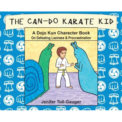 The Can-Do Karate Kid: A Dojo Kun Character Book On Defeating Laziness and Procrastination