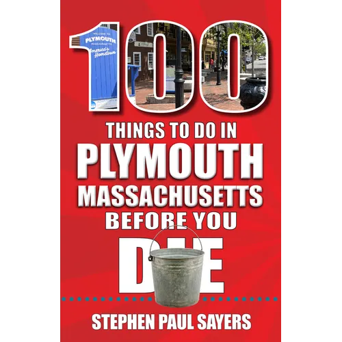 100 Things to Do in Plymouth, Massachusetts, Before You Die