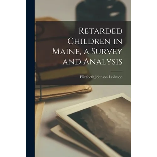 Retarded Children in Maine, a Survey and Analysis