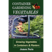 Container Gardening - Vegetables: Growing Vegetables In Containers And Planters