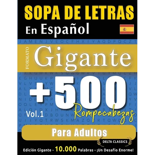 Sopa de Letras En Español Formato Gigante: 500 Rompecabezas Para Adultos - Vol.1 - Delta Classics - Edición Gigante - 10.000 Palabras - ¡Un Desafío En