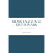 Brain Language Dictionary: Decoding The Brain Made Easy.