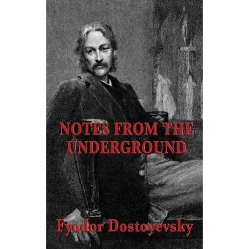Notes from the Underground: A Psychological Novel of Isolation, Freedom, and Modern Thought